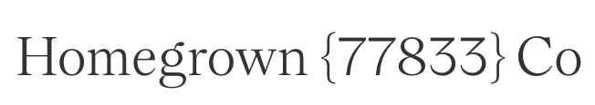 The text "Homegrown {77833} Co" is displayed in a serif font on a white background.
