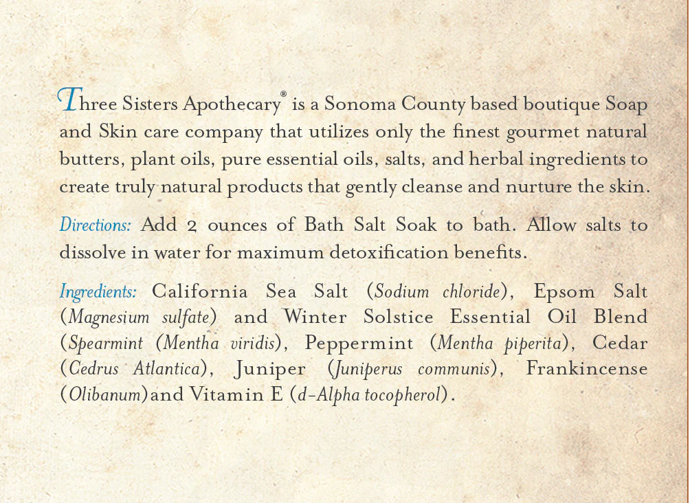 Add 2 oz of Three Sisters Apothecary Therapeutic Foaming Winter Solstice to your bath. Infused with sea salt, Epsom salts, essential oils, juniper, frankincense, cedar, and vitamin E for a calming soak.