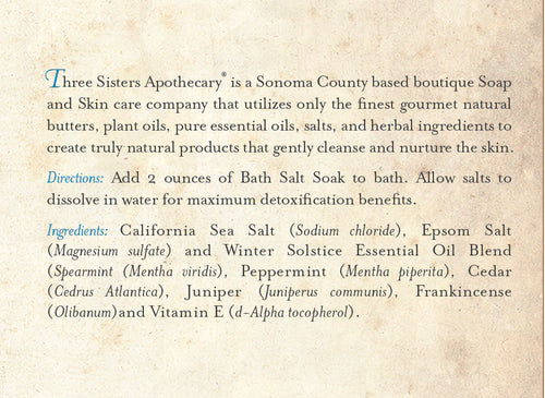 Add 2 oz of Three Sisters Apothecary Therapeutic Foaming Winter Solstice to your bath. Infused with sea salt, Epsom salts, essential oils, juniper, frankincense, cedar, and vitamin E for a calming soak.