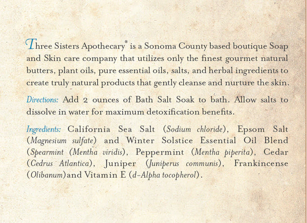 Add 2 oz of Three Sisters Apothecary Therapeutic Foaming Winter Solstice to your bath. Infused with sea salt, Epsom salts, essential oils, juniper, frankincense, cedar, and vitamin E for a calming soak.